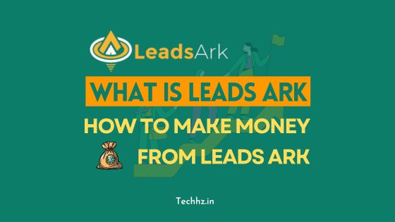 What is Leads Ark : How To Make Money From LeadsArk