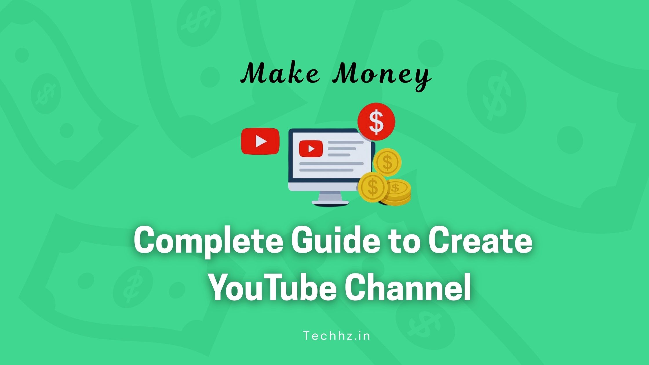 Complete Guide to Create a YouTube Channel and Make Money